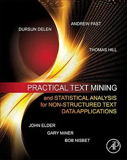 E-Book (pdf) Practical Text Mining and Statistical Analysis for Non-structured Text Data Applications von Gary D. Miner, John Elder, Andrew Fast