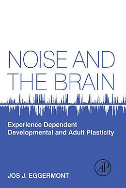 E-Book (epub) Noise and the Brain von Jos J. Eggermont