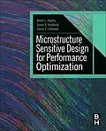 E-Book (epub) Microstructure Sensitive Design for Performance Optimization von Brent L. Adams, Surya R. Kalidindi, David T. Fullwood
