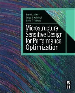 E-Book (epub) Microstructure Sensitive Design for Performance Optimization von Brent L. Adams, Surya R. Kalidindi, David T. Fullwood