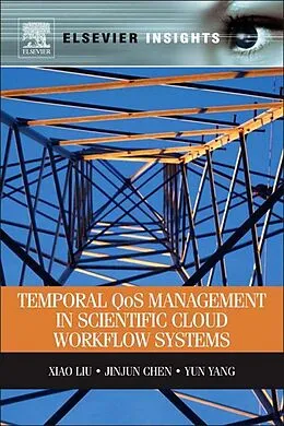 E-Book (pdf) Temporal QOS Management in Scientific Cloud Workflow Systems von Xiao Liu, Jinjun Chen, Yun Yang