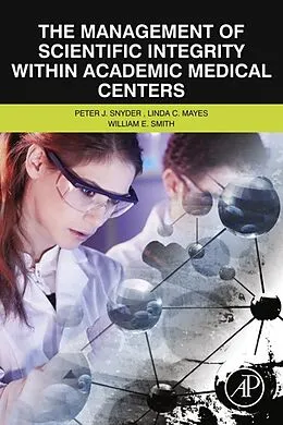 E-Book (pdf) The Management of Scientific Integrity within Academic Medical Centers von Peter Snyder, Linda C. Mayes, William E. Smith
