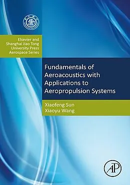 E-Book (pdf) Fundamentals of Aeroacoustics with Applications to Aeropropulsion Systems von Xiaofeng Sun, Xiaoyu Wang