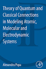 eBook (pdf) Theory of Quantum and Classical Connections in Modeling Atomic, Molecular and Electrodynamical Systems de Alexandru Popa