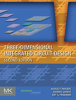 E-Book (epub) Three-Dimensional Integrated Circuit Design von Vasilis F. Pavlidis, Ioannis Savidis, Eby G. Friedman