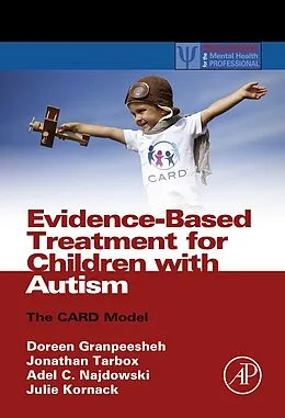 E-Book (epub) Evidence-Based Treatment for Children with Autism von Doreen Granpeesheh, Jonathan Tarbox, Adel C. Najdowski