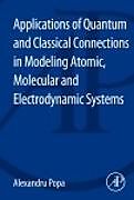 eBook (pdf) Applications of Quantum and Classical Connections in Modeling Atomic, Molecular and Electrodynamic Systems de Alexandru Popa