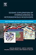 E-Book (pdf) Seismic Exploration of Hydrocarbons in Heterogeneous Reservoirs von Jing Ba, José M. Carcione, Qizhen Du