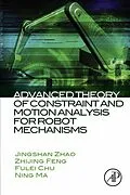 E-Book (epub) Advanced Theory of Constraint and Motion Analysis for Robot Mechanisms von Jingshan Zhao, Zhijing Feng, Fulei Chu