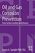 E-Book (epub) Oil and Gas Corrosion Prevention von James G. Speight