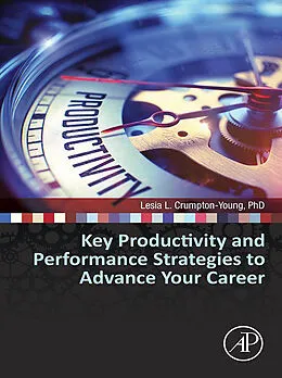 E-Book (epub) Key Productivity and Performance Strategies to Advance Your Career von Lesia L. Crumpton-Young