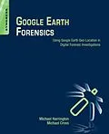 E-Book (pdf) Google Earth Forensics von Michael Harrington, Michael Cross MD
