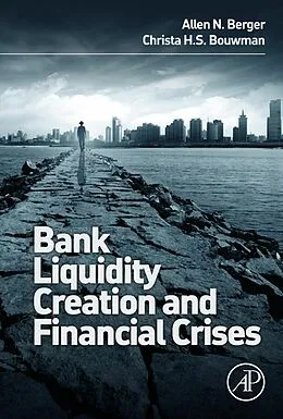 E-Book (pdf) Bank Liquidity Creation and Financial Crises von Allen N. Berger, Christa Bouwman