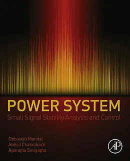 E-Book (epub) Power System Small Signal Stability Analysis and Control von Debasish Mondal, Abhijit Chakrabarti, Aparajita Sengupta