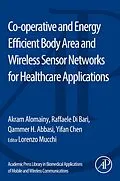 E-Book (epub) Co-operative and Energy Efficient Body Area and Wireless Sensor Networks for Healthcare Applications von Akram Alomainy, Raffaele Di Bari, Qammer H. Abbasi