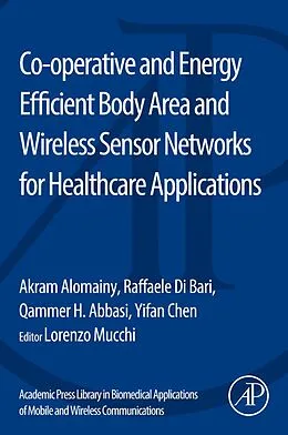 E-Book (epub) Co-operative and Energy Efficient Body Area and Wireless Sensor Networks for Healthcare Applications von Akram Alomainy, Raffaele Di Bari, Qammer H. Abbasi