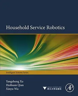 E-Book (pdf) Household Service Robotics von Yangsheng Xu, Huihuan Qian, Xinyu Wu