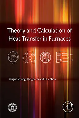 E-Book (pdf) Theory and Calculation of Heat Transfer in Furnaces von Yanguo Zhang, Qinghai Li, Hui Zhou