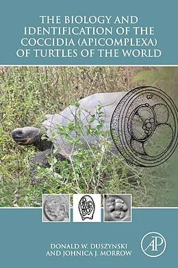 E-Book (pdf) The Biology and Identification of the Coccidia (Apicomplexa) of Turtles of the World von Donald W. Duszynski, Johnica J. Morrow