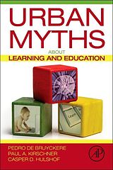 Kartonierter Einband Urban Myths About Learning and Education von Pedro De Bruyckere, Paul A. Kirschner, Casper D. Hulshof