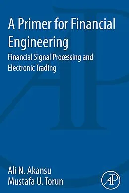 E-Book (pdf) A Primer for Financial Engineering von Ali N. Akansu, Mustafa U. Torun