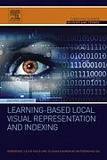 E-Book (pdf) Learning-Based Local Visual Representation and Indexing von Rongrong Ji, Yue Gao, Ling-Yu Duan