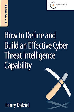 E-Book (epub) How to Define and Build an Effective Cyber Threat Intelligence Capability von Henry Dalziel