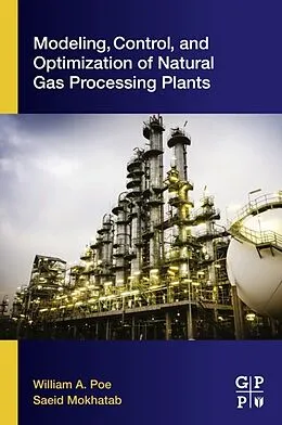 E-Book (epub) Modeling, Control, and Optimization of Natural Gas Processing Plants von William A. Poe, Saeid Mokhatab