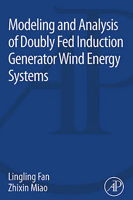 E-Book (epub) Modeling and Analysis of Doubly Fed Induction Generator Wind Energy Systems von Lingling Fan, Zhixin Miao