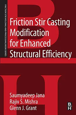 E-Book (epub) Friction Stir Casting Modification for Enhanced Structural Efficiency von Saumyadeep Jana, Rajiv S. Mishra, Glenn Grant
