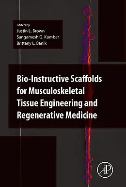 E-Book (epub) Bio-Instructive Scaffolds for Musculoskeletal Tissue Engineering and Regenerative Medicine von Justin Brown, Sangamesh G. Kum Bar, Brittany Banik