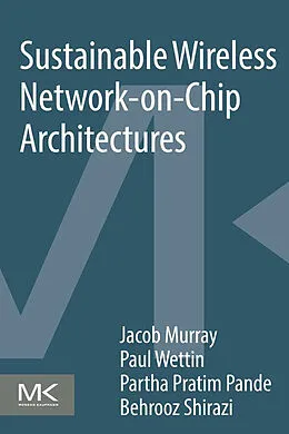 E-Book (epub) Sustainable Wireless Network-on-Chip Architectures von Jacob Murray, Paul Wettin, Partha Pratim Pande