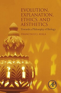 E-Book (epub) Evolution, Explanation, Ethics and Aesthetics von Francisco J. Ayala