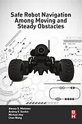 E-Book (epub) Safe Robot Navigation Among Moving and Steady Obstacles von Andrey V. Savkin, Alexey S. Matveev, Michael Hoy
