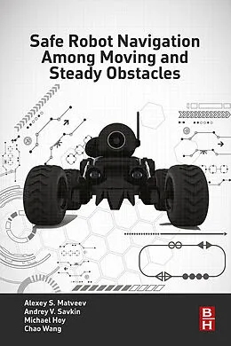 E-Book (epub) Safe Robot Navigation Among Moving and Steady Obstacles von Andrey V. Savkin, Alexey S. Matveev, Michael Hoy