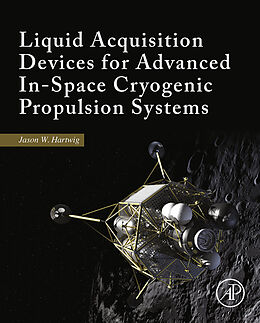 E-Book (epub) Liquid Acquisition Devices for Advanced In-Space Cryogenic Propulsion Systems von Jason William Hartwig