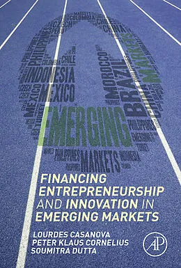 E-Book (epub) Financing Entrepreneurship and Innovation in Emerging Markets von Lourdes Casanova, Peter Klaus Cornelius, Soumitra Dutta