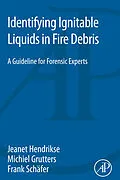 E-Book (epub) Identifying Ignitable Liquids in Fire Debris von Jeanet Hendrikse, Michiel Grutters, Frank Schäfer