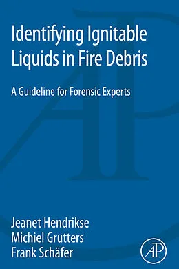 E-Book (epub) Identifying Ignitable Liquids in Fire Debris von Jeanet Hendrikse, Michiel Grutters, Frank Schäfer