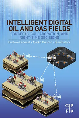 E-Book (epub) Intelligent Digital Oil and Gas Fields von Gustavo Carvajal, Marko Maucec, Stan Cullick