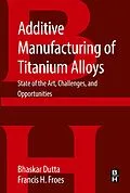 E-Book (epub) Additive Manufacturing of Titanium Alloys von Bhaskar Dutta, Francis Froes