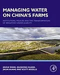 E-Book (pdf) Managing Water on China's Farms von Jinxia Wang, Qiuqiong Huang, Jikun Huang