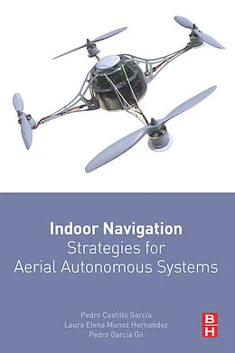 E-Book (epub) Indoor Navigation Strategies for Aerial Autonomous Systems von Pedro Castillo-Garcia, Laura Elena Munoz Hernandez, Pedro Garcia Gil