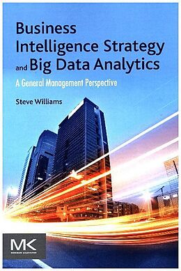 Kartonierter Einband Business Intelligence Strategy and Big Data Analytics von Steve Williams