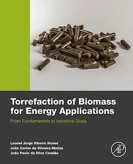 E-Book (epub) Torrefaction of Biomass for Energy Applications von Leonel Jr Nunes, Joao Carlos De Oliveira Matias, Joao Paulo Da Silva Catalao