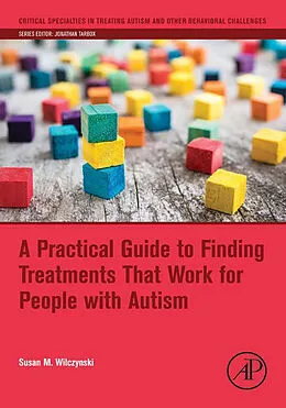 E-Book (pdf) A Practical Guide to Finding Treatments That Work for People with Autism von Susan M. Wilczynski