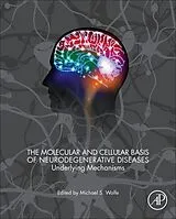 Fester Einband The Molecular and Cellular Basis of Neurodegenerative Diseases von Michael S. (EDT) Wolfe