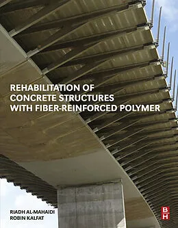 E-Book (epub) Rehabilitation of Concrete Structures with Fiber-Reinforced Polymer von Riadh Al-Mahaidi, Robin Kalfat