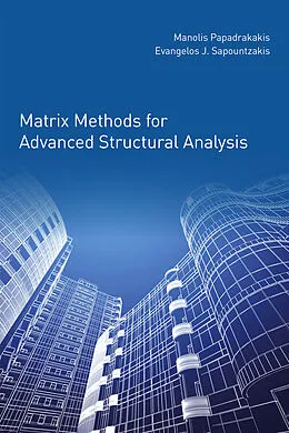 E-Book (epub) Matrix Methods for Advanced Structural Analysis von Manolis Papadrakakis, Evangelos Sapountzakis