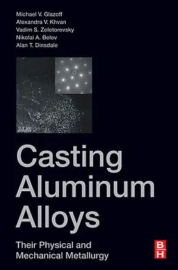 E-Book (epub) Casting Aluminum Alloys von Michael V Glazoff, Alexandra Khvan, Vadim S Zolotorevsky